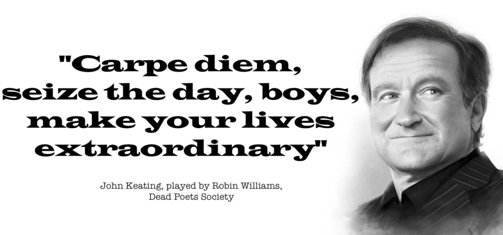 carpe deim seize the day robin williams.jpg